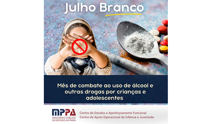 CAOIJ divulga material referente ao “Julho Branco” para combate ao uso de drogas pelo público infantojuvenil