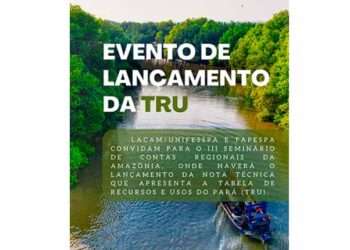 III Seminário de Contas Regionais da Amazônia irá lançar a Nota Técnica da Tabela de Recursos e Usos (TRU) do Pará