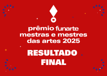 Funarte divulga resultado final do Prêmio Mestras e Mestres das Artes 2025. Confira