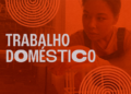 Dia Nacional da Trabalhadora Doméstica reforça mobilização por direitos