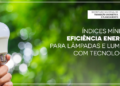Brasil avança na eficiência energética com primeira regulamentação para lâmpadas e luminárias LED